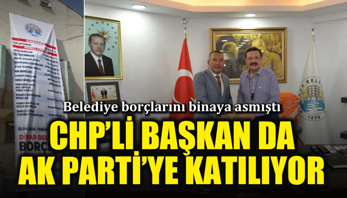 Belediye bor&ccedil;larını binaya asmıştı: CHP'li Dinar Belediye Başkanı Veysel Top&ccedil;u da AK Parti'ye katılıyor