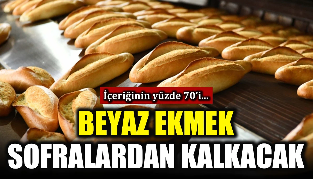 Beyaz ekmek sofralardan kalkacak! İ&ccedil;eriğinin y&uuml;zde 70&rsquo;i...