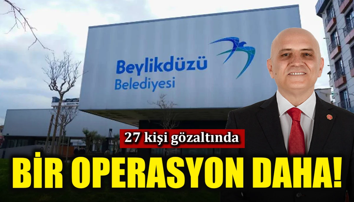 Beylikd&uuml;z&uuml; Belediyesi ve İmamoğlu İnşaat'a operasyon! 27 kişi g&ouml;zaltında