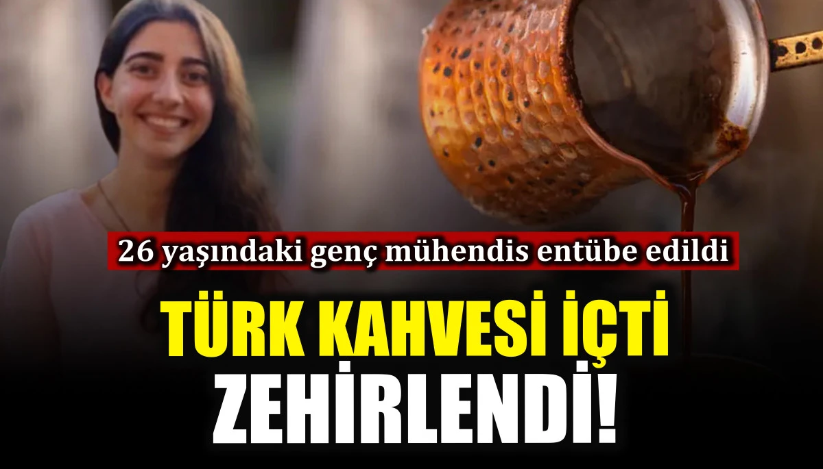 Beyoğlu&rsquo;nda T&uuml;rk kahvesi i&ccedil;en gen&ccedil; m&uuml;hendis zehirlendi 