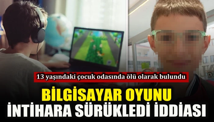 Bilgisayar oyunu 13 yaşındaki &ccedil;cocuğu intihara s&uuml;r&uuml;kledi iddiası