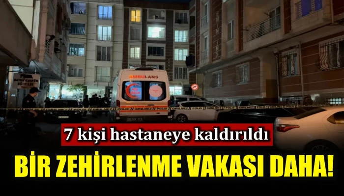 Bir zehirlenme vakası daha! 7 kişi hastaneye kaldırıldı