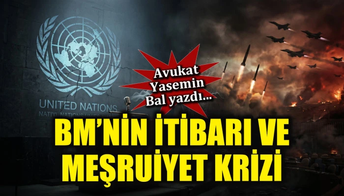 BM&rsquo;nin İtibarı ve Meşruiyet Krizi