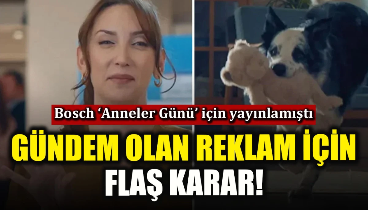 Bosch&rsquo;un &lsquo;Anneler G&uuml;n&uuml;&rsquo; reklamı i&ccedil;in flaş karar!
