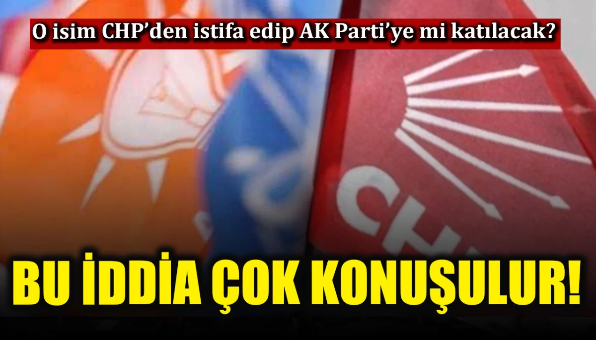 Burcu K&ouml;ksal CHP&rsquo;den istifa edip AK Parti&rsquo;ye mi katılacak?