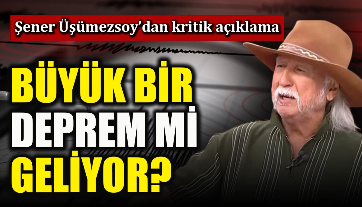 B&uuml;y&uuml;k bir deprem mi geliyor? Şener &Uuml;ş&uuml;mezsoy&rsquo;dan kritik a&ccedil;ıklama 