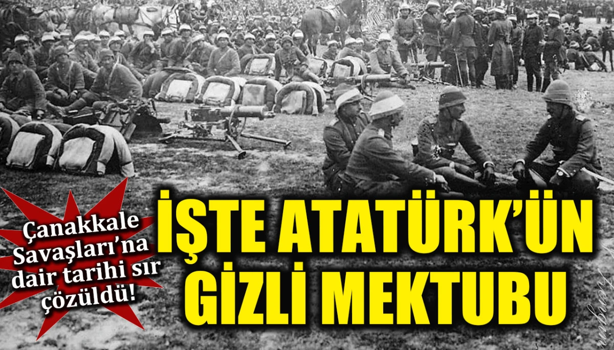 &Ccedil;anakkale Savaşları'na dair tarihi sır &ccedil;&ouml;z&uuml;ld&uuml;! Atat&uuml;rk'&uuml;n gizli mektubu ortaya &ccedil;ıktı 