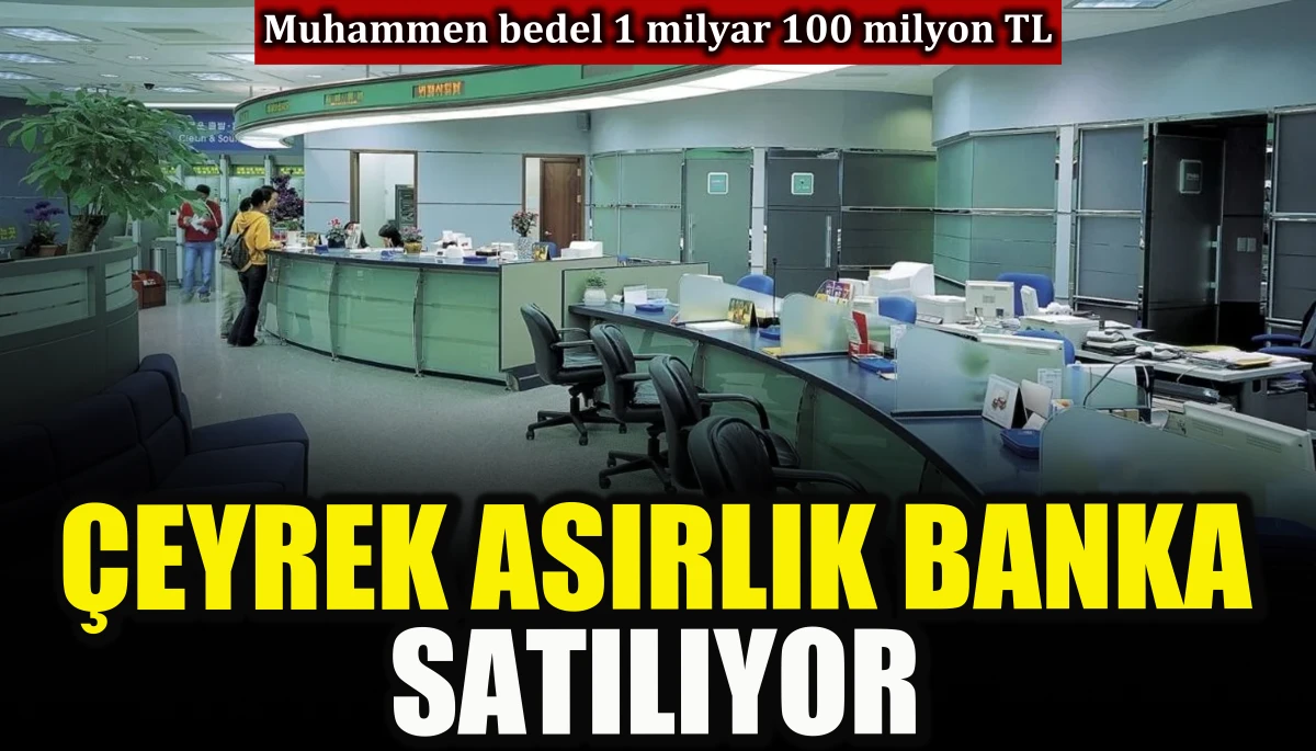 &Ccedil;eyrek asırlık banka satılıyor: Muhammen bedel 1 milyar 100 milyon TL