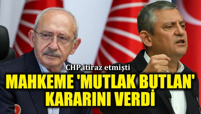 CHP itiraz etmişti! Mahkeme 'mutlak butlan' kararını verdi