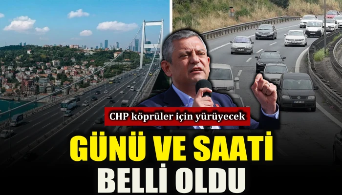 CHP k&ouml;pr&uuml;ler i&ccedil;in y&uuml;r&uuml;yecek:  G&uuml;n&uuml; ve saati belli oldu