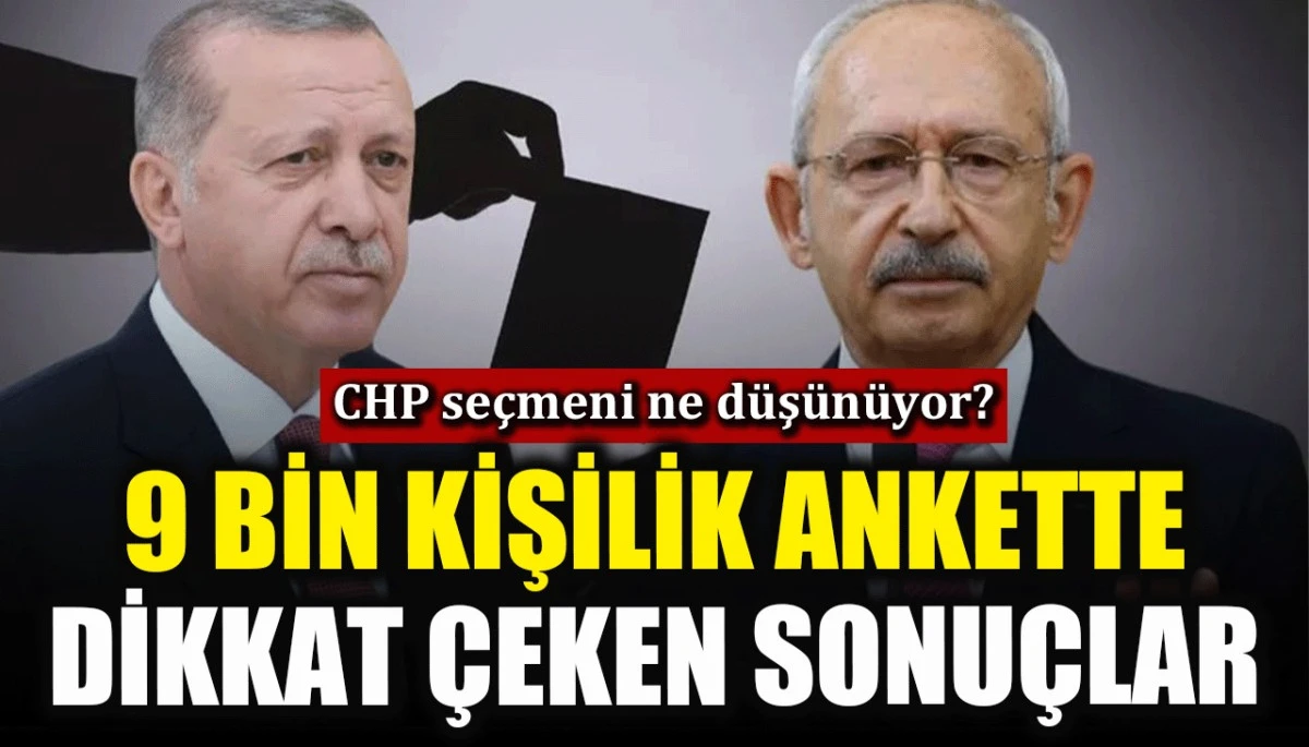 CHP se&ccedil;meni ne d&uuml;ş&uuml;n&uuml;yor? 9 bin kişilik ankette dikkat &ccedil;eken sonu&ccedil;lar
