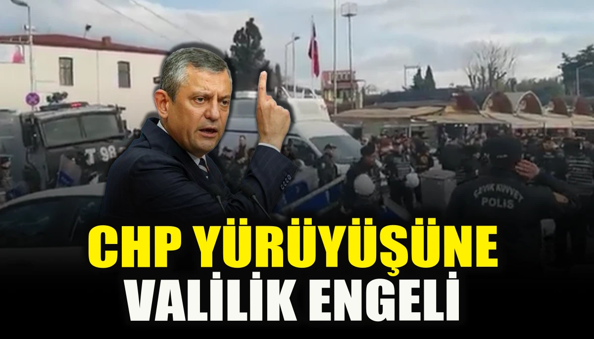 CHP y&uuml;r&uuml;y&uuml;ş&uuml;ne Valilik engeli