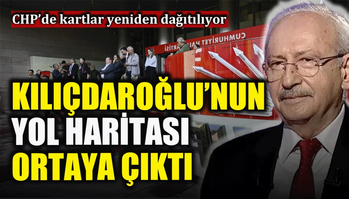 CHP&rsquo;de kartlar yeniden dağıtılıyor: Kılı&ccedil;daroğlu'nun yol haritası ortaya &ccedil;ıktı