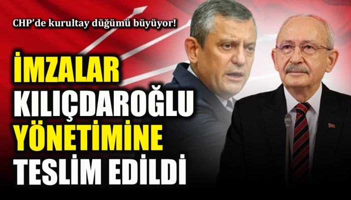 CHP&rsquo;de kurultay d&uuml;ğ&uuml;m&uuml; b&uuml;y&uuml;yor: İmzalar Kılı&ccedil;daroğlu y&ouml;netimine teslim edildi