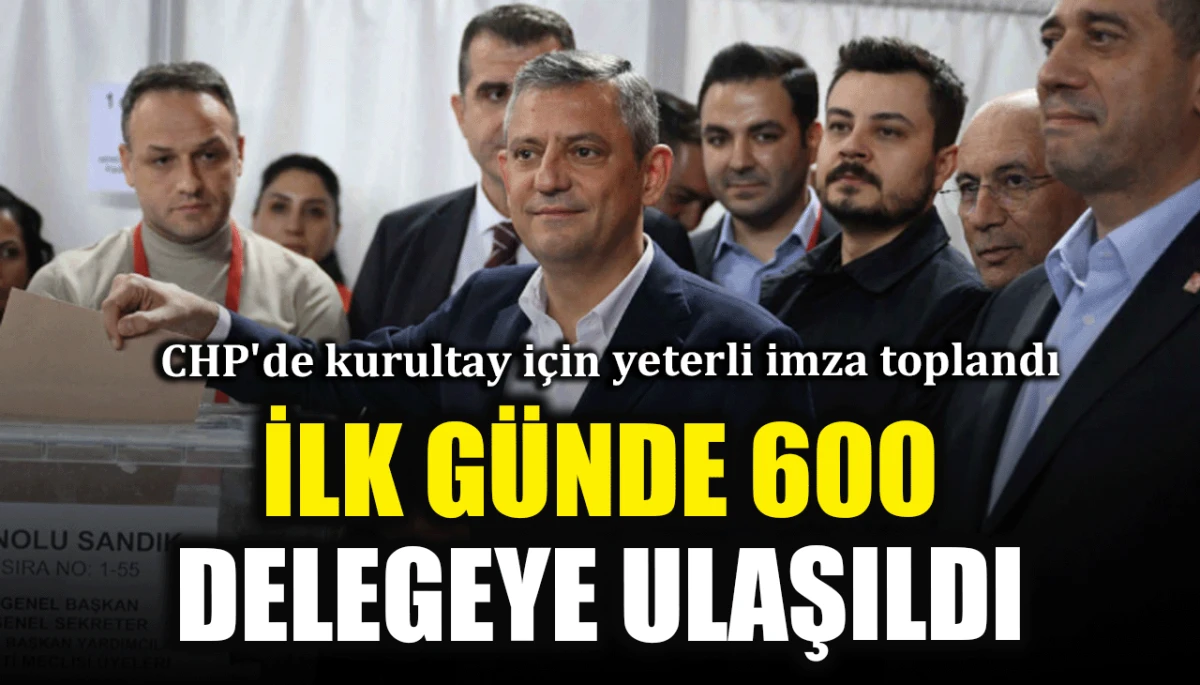 CHP'de kurultay i&ccedil;in yeterli imza toplandı: İlk g&uuml;nde 600 delegeye ulaşıldı