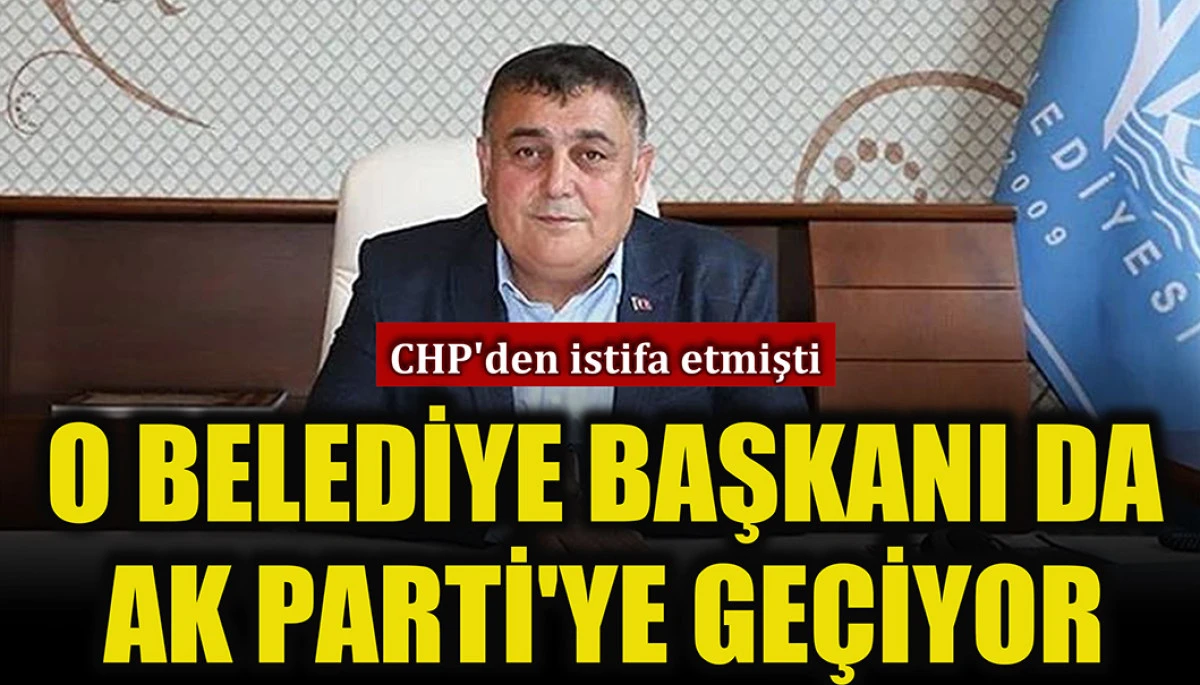 CHP'den istifa eden başkan AK Parti'ye geçiyor 