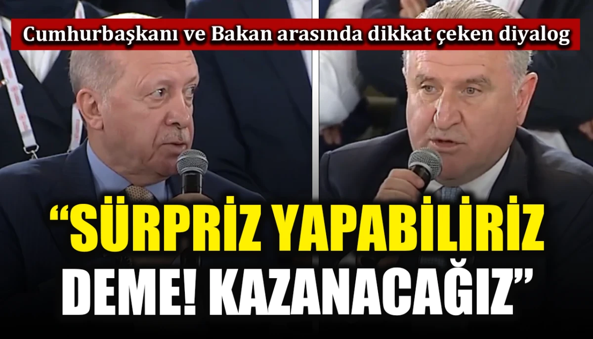 Cumhurbaşkanı ve Bakan arasında dikkat &ccedil;eken o diyalog: "S&uuml;rpriz yapabiliriz deme! Kazanacağız"
