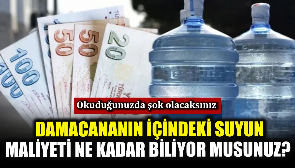 Damacananın i&ccedil;indeki suyun maliyeti ne kadar biliyor musunuz? Okuduğunuzda şok olacaksınız