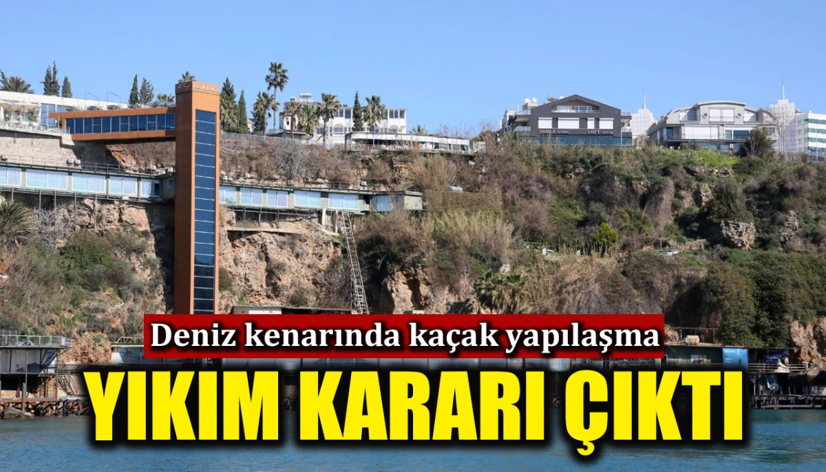 Deniz kenarında ka&ccedil;ak yapılaşma: Yıkım kararı &ccedil;ıktı