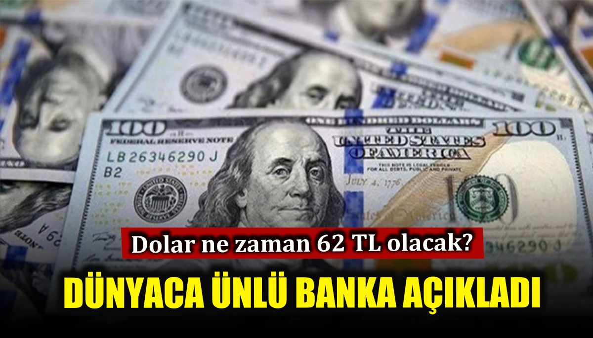 Dünyaca ünlü banka dolar tahminini açıkladı