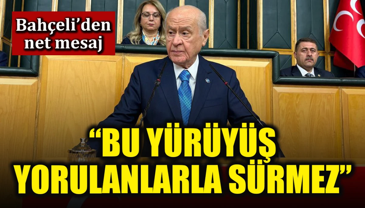 Devlet Bah&ccedil;eli'den net mesaj: "Bu y&uuml;r&uuml;y&uuml;ş yorulanlarla s&uuml;rmez"