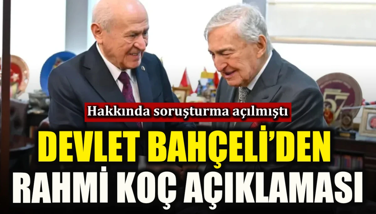 Devlet Bah&ccedil;eli&rsquo;den Rahmi Ko&ccedil; a&ccedil;ıklaması