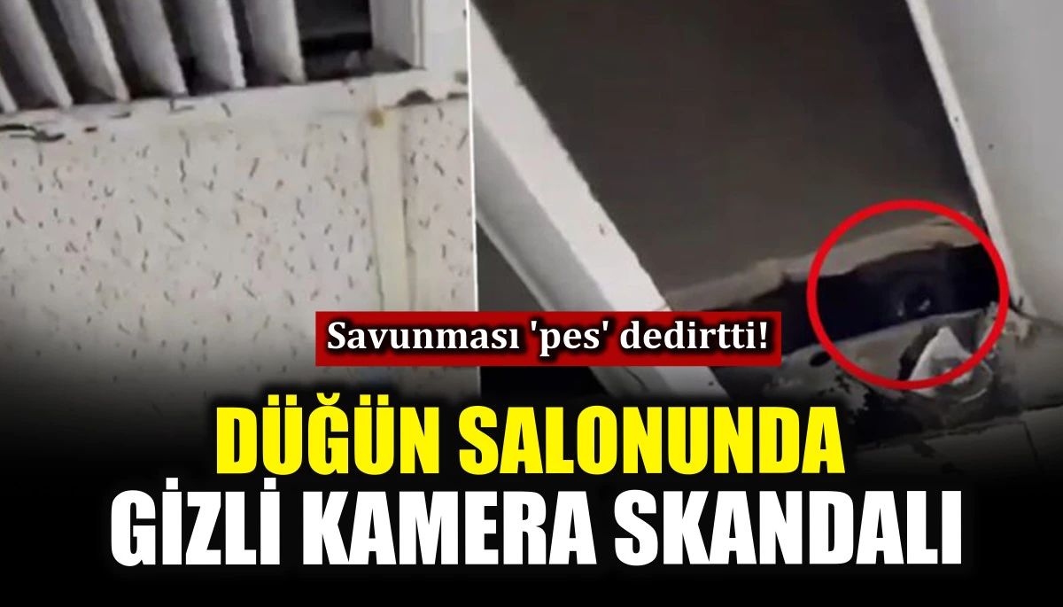 Düğün salonunda gizli kamera skandalı! Savunması 'pes' dedirtti!