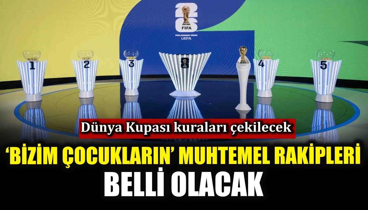 Dünya Kupası kuraları çekilecek! ‘Bizim Çocukların’ muhtemel rakipleri belli olacak