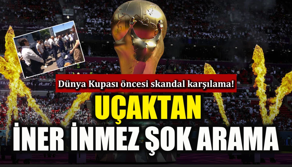 D&uuml;nya Kupası &ouml;ncesi skandal karşılama! U&ccedil;aktan iner inmez şok arama 