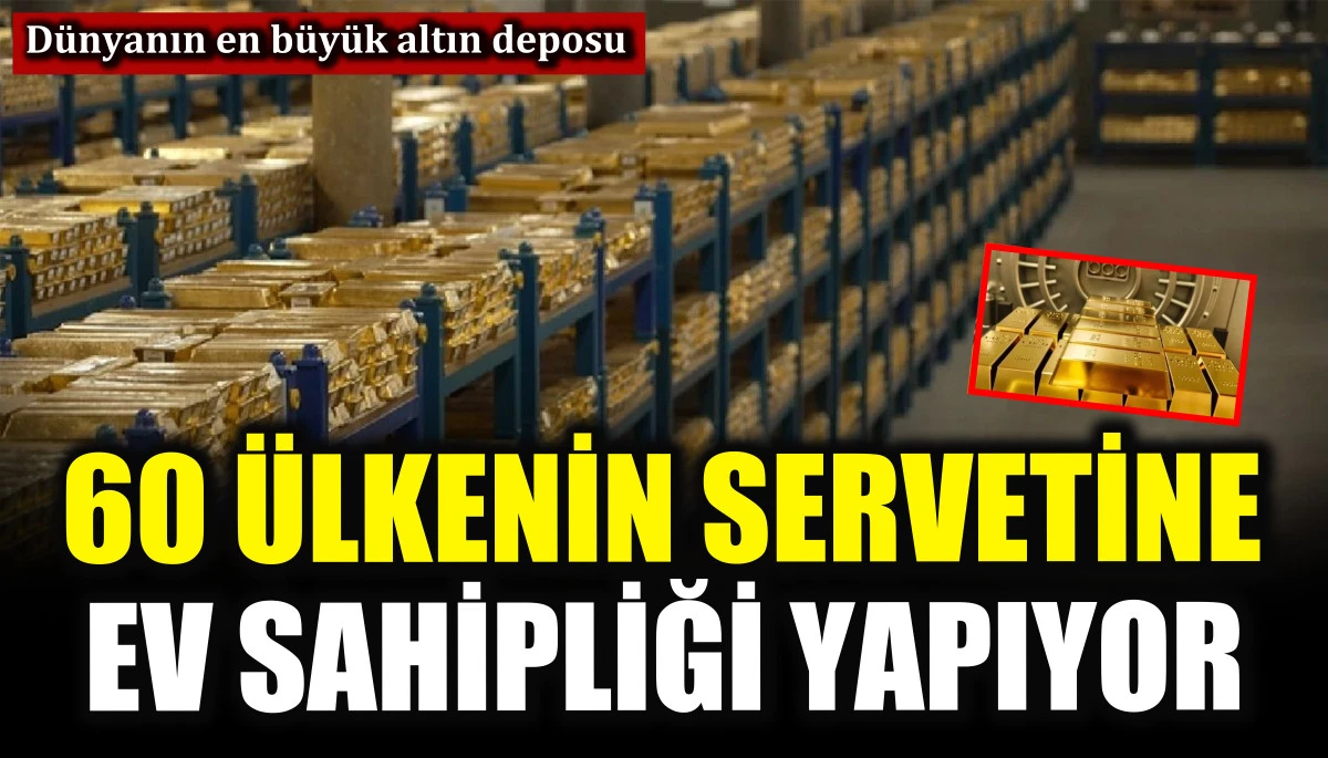D&uuml;nyanın en b&uuml;y&uuml;k altın deposu 60 &uuml;lkenin servetine ev sahipliği yapıyor