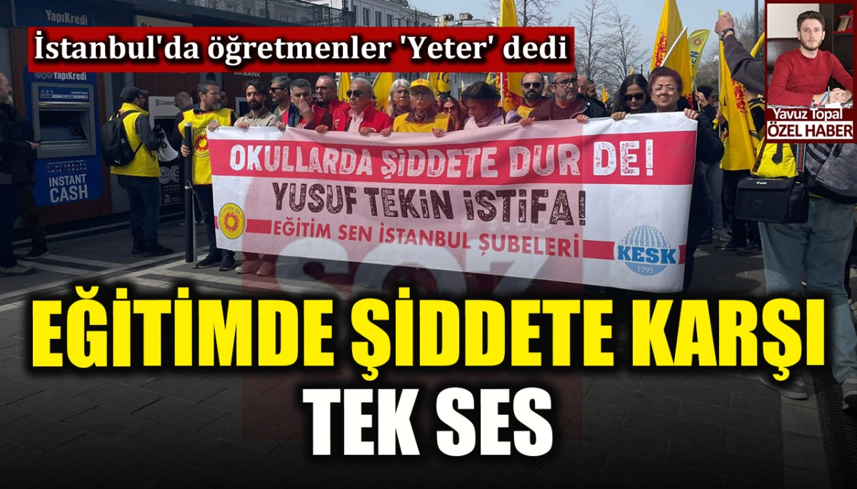 Eğitimde şiddete karşı tek ses! İstanbul'da &ouml;ğretmenler 'Yeter' dedi