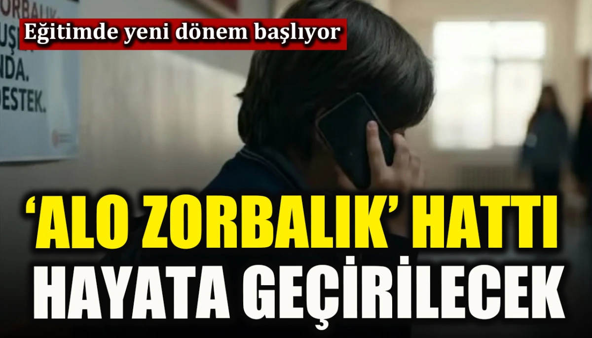Eğitimde yeni d&ouml;nem! &lsquo;Alo Zorbalık&rsquo; Hattı kurulacak