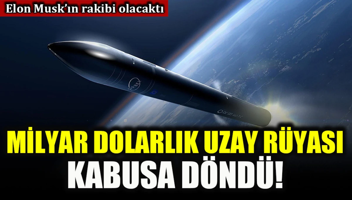 Elon Musk'a rakip olacaktı: Milyar dolarlık uzay r&uuml;yası kabusa d&ouml;nd&uuml;!