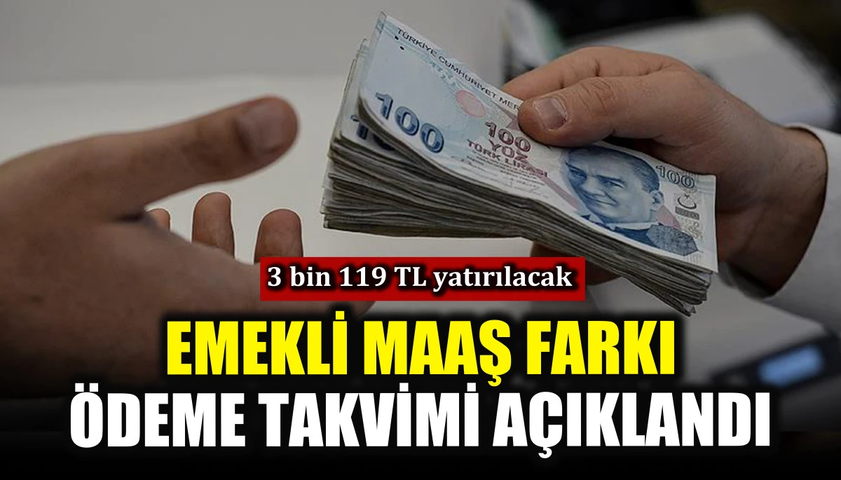 Emekli maaş farkı &ouml;deme takvimi a&ccedil;ıklandı