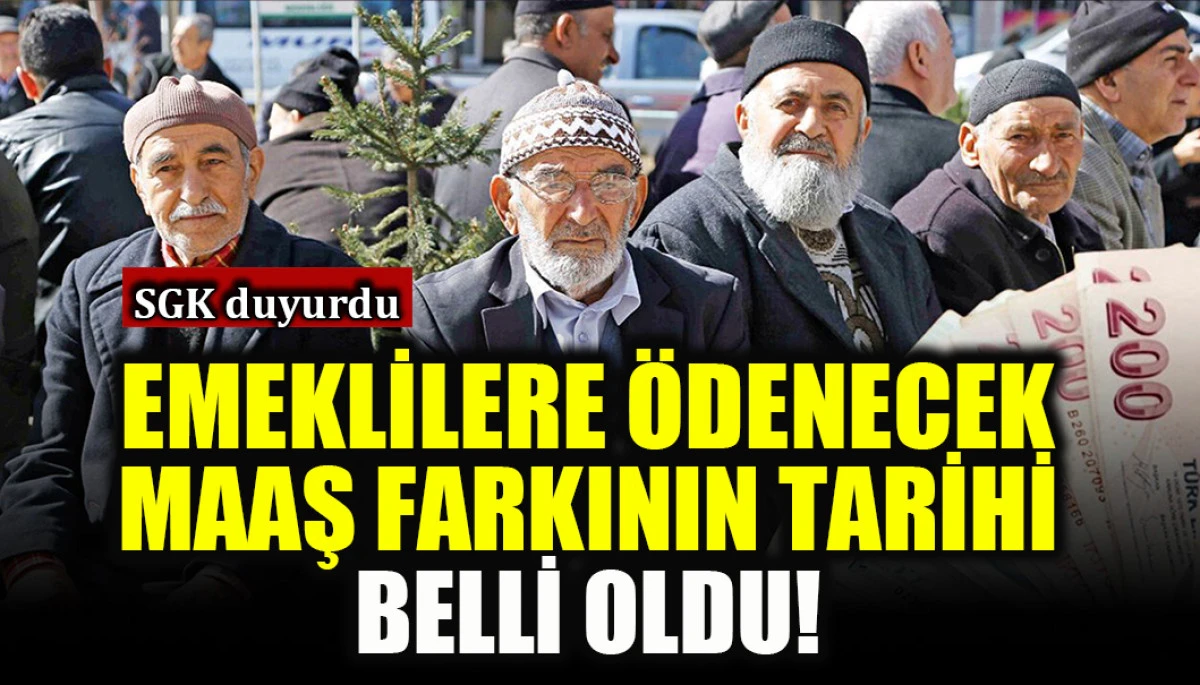 Emeklilere &ouml;denecek fark &uuml;cretinin tarihi belli oldu!