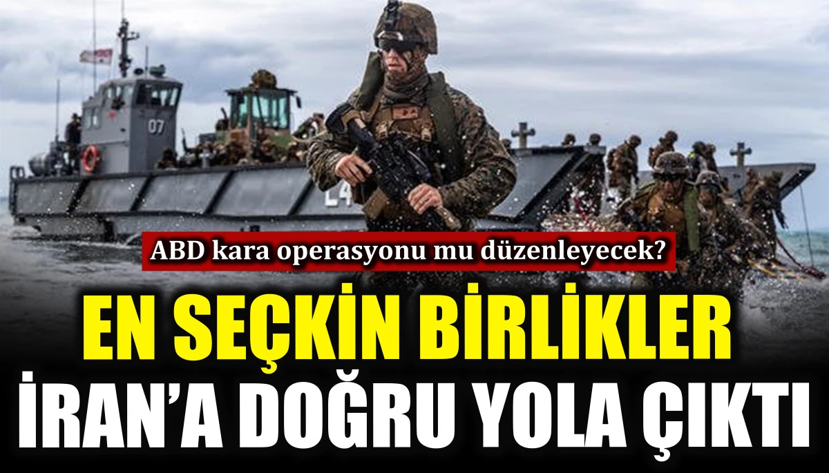 En se&ccedil;kin birlikler İran&rsquo;a doğru yola &ccedil;ıktı! ABD kara operasyonu mu d&uuml;zenleyecek?