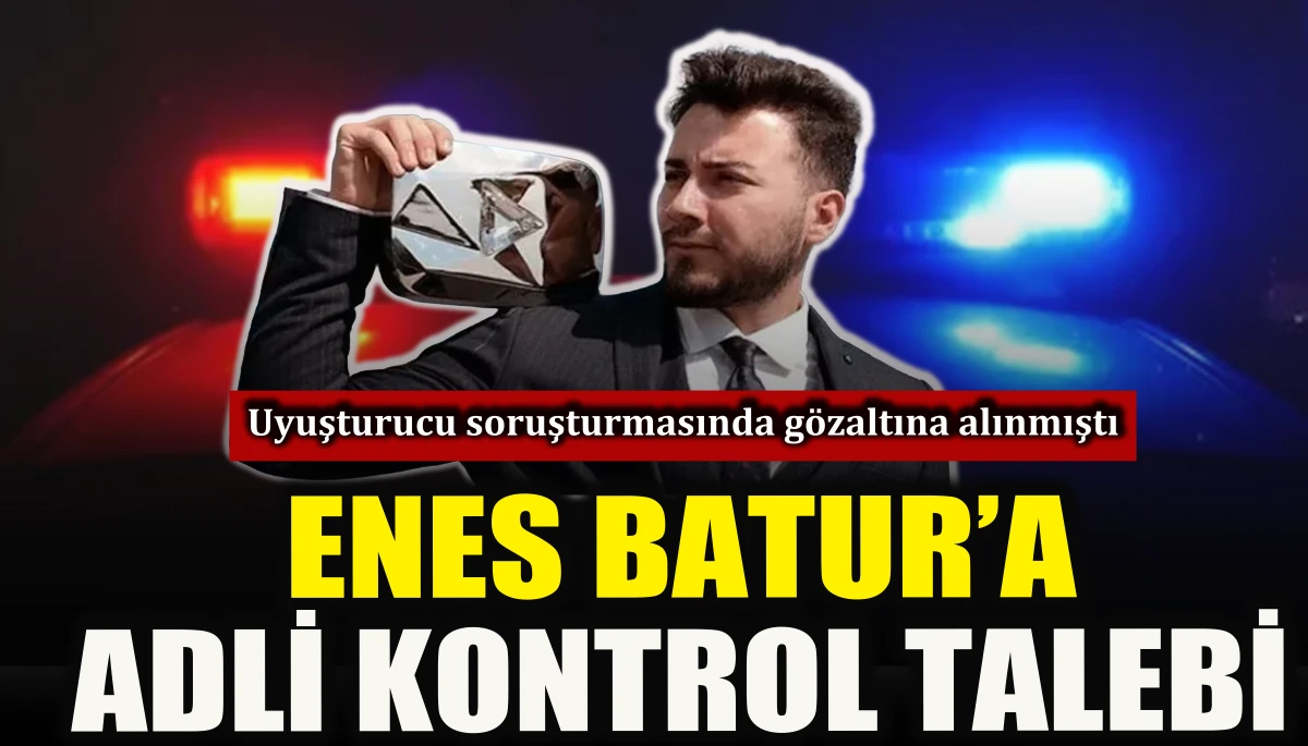 Enes Batur'a adli kontrol talebi