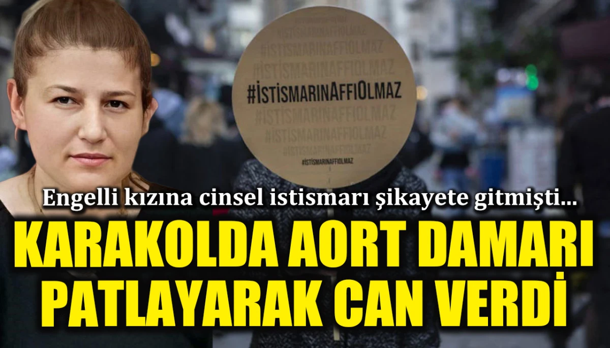 Engelli kızına cinsel istismarı şikayet i&ccedil;in gitmişti... Karakolda aniden hayatını kaybetti