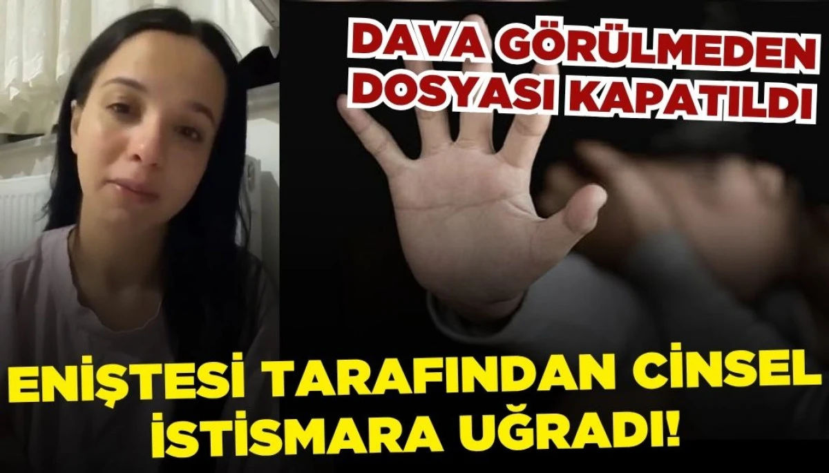 Eniştesi Tarafından Cinsel İstismara Uğrayan Genç Kızın Dava Dosyası Kapatıldı!