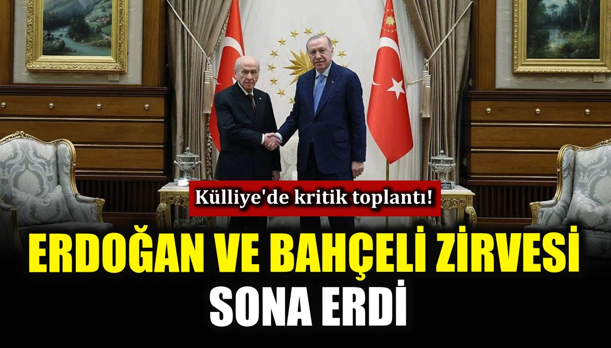 Erdoğan ve Bah&ccedil;eli zirvesi sona erdi