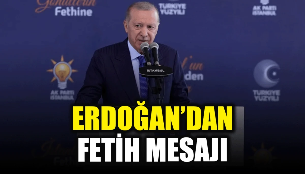 Erdoğan'dan fetih mesajı