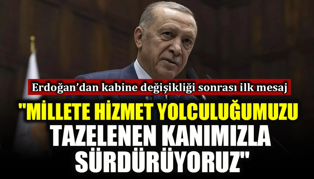 Erdoğan'dan kabine değişikliği sonrası ilk mesaj: "Millete hizmet yolculuğumuzu tazelenen kanımızla s&uuml;rd&uuml;r&uuml;yoruz"