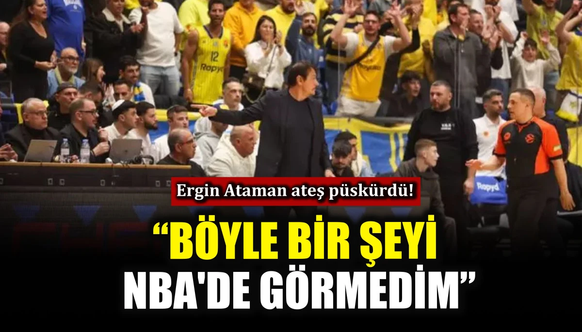 Ergin Ataman ateş p&uuml;sk&uuml;rd&uuml;! &ldquo;B&ouml;yle bir şeyi nba'de g&ouml;rmedim&rdquo;