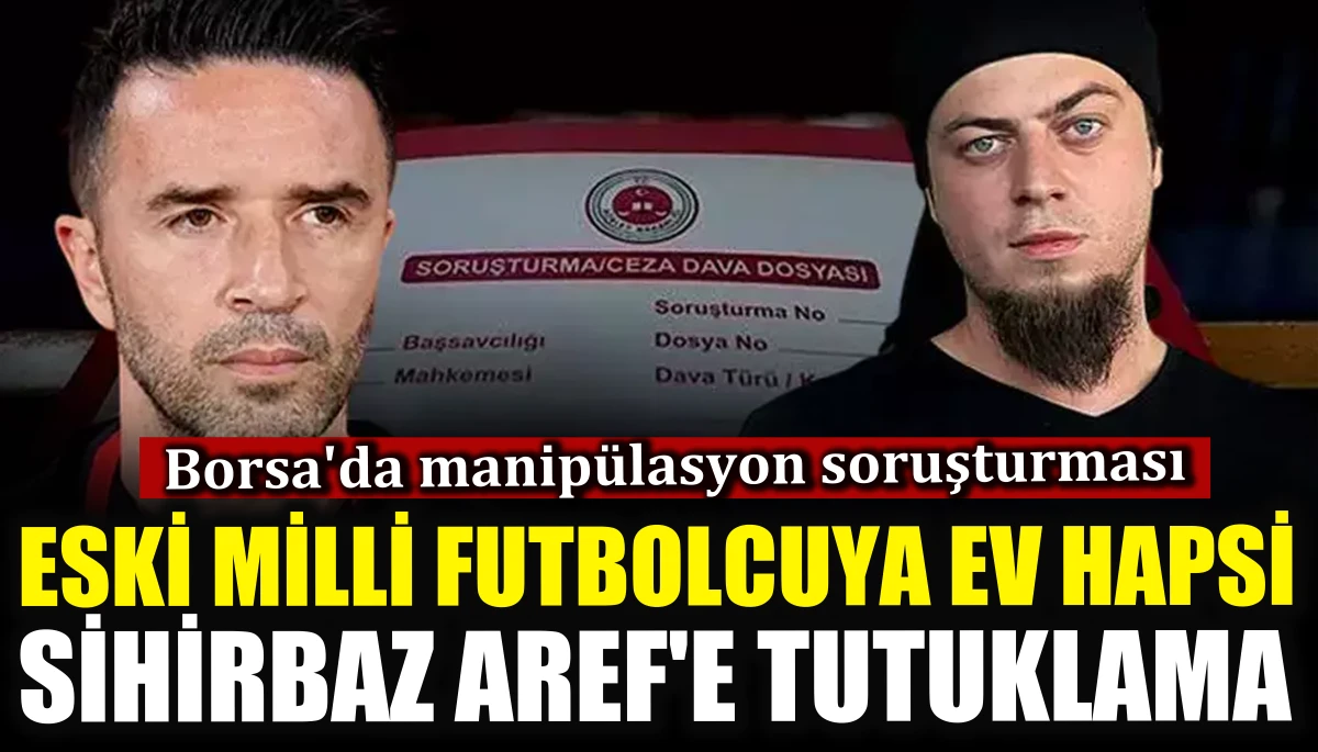  Eski milli futbolcuya ev hapsi, sihirbaz Aref'e tutuklama
