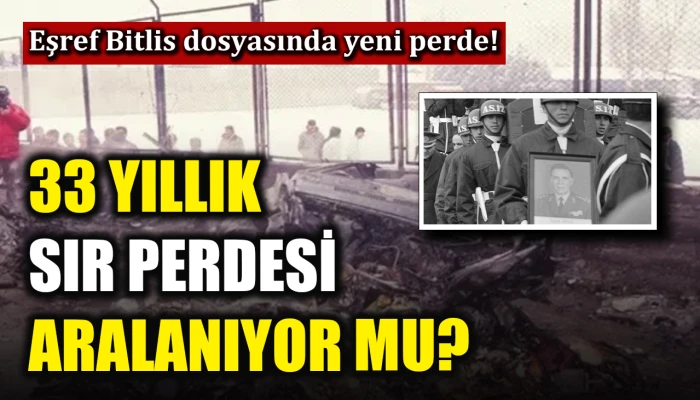 Eşref Bitlis dosyasında yeni perde!: 33 yıllık sır perdesi aralanıyor mu?