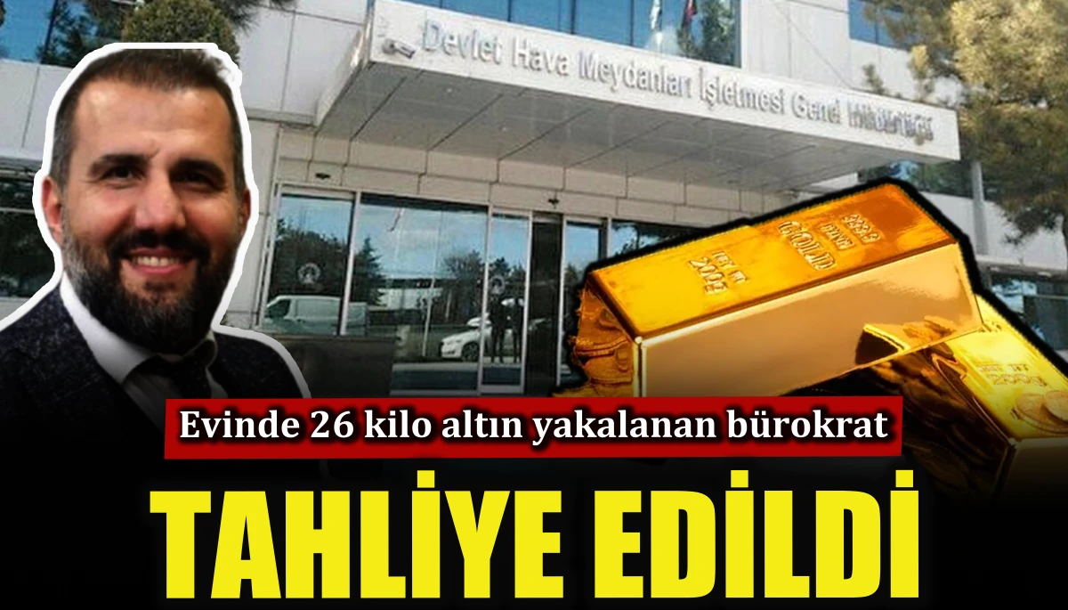 Evinde 26 kilo altın yakalanan b&uuml;rokrat tahliye edildi