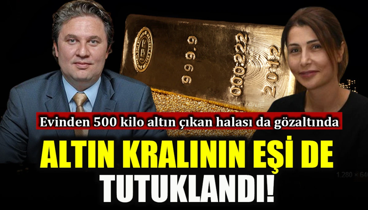 Evinden 500 kilo altın &ccedil;ıkan halası da g&ouml;zaltında: Altın kralının eşi de tutuklandı