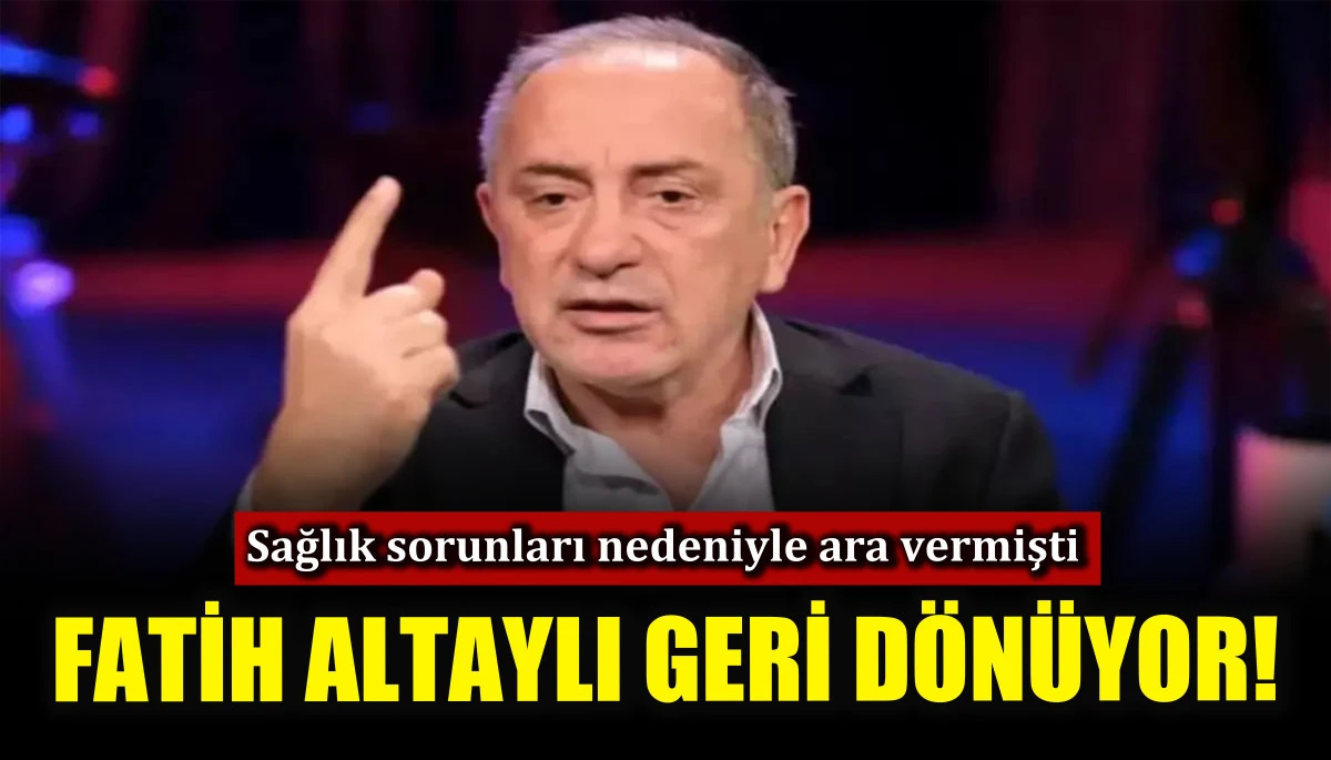Fatih Altaylı geri dönüyor! Sağlık sorunları nedeniyle ara vermişti