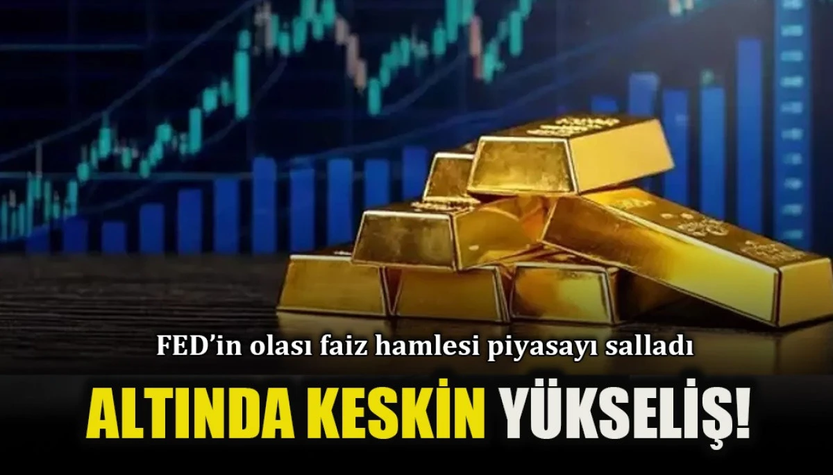 FED'in olası faiz hamlesi piyasaları salladı: Altında keskin yükseliş