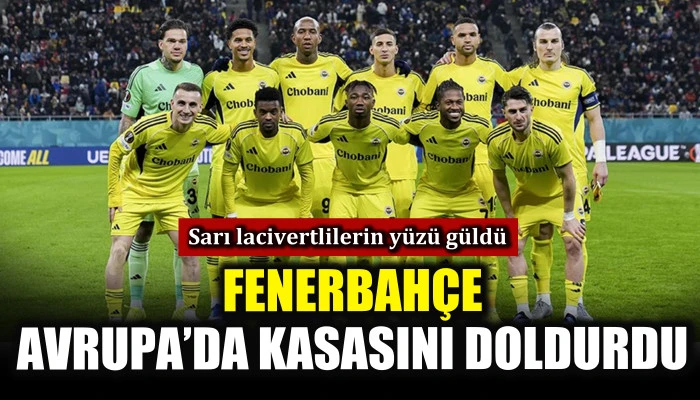 Fenerbah&ccedil;e Avrupa&rsquo;da kasasını doldurdu